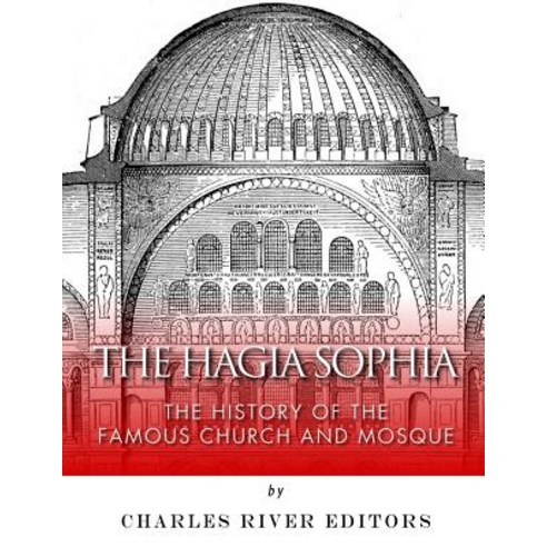 The Hagia Sophia: The History of the Famous Church and Mosque Paperback, Createspace Independent Publishing Platform
