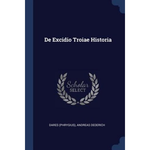 de Excidio Troiae Historia Paperback, Sagwan Press