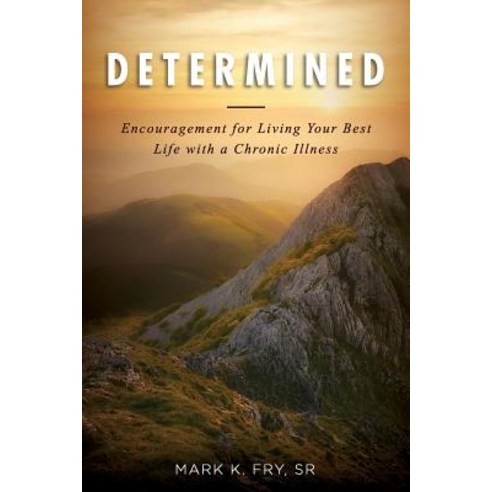 Determined: Encouragement for Living Your Best Life with a Chronic Illness Paperback, Mark Fry