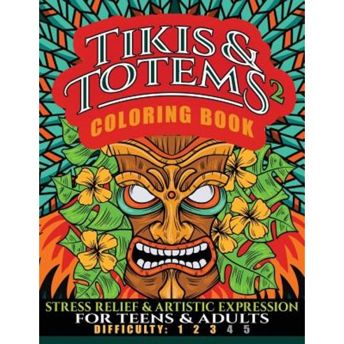 Tikis & Totems 2 Coloring Book: Stress Relief & Artistic Expression for Teens & Adults Paperback, Createspace Independent Publishing Platform