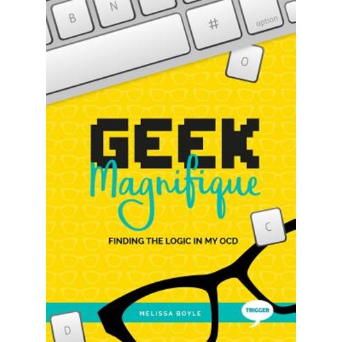 Geek Magnifique: Finding the Logic in My Ocd Paperback, Trigger Press