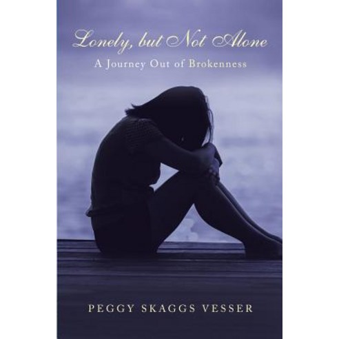 Lonely But Not Alone: A Journey Out of Brokenness Paperback, WestBow Press