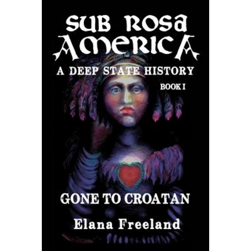 Sub Rosa America Book I: Gone to Croatan Paperback, Createspace Independent Publishing Platform