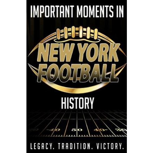 Important Moments in New York Football History Paperback, Createspace Independent Publishing Platform