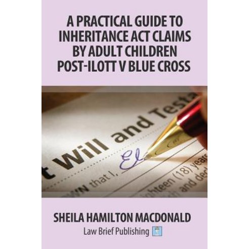 A Practical Guide to Inheritance ACT Claims by Adult Children Post-Ilott V Blue Cross Paperback, Law Brief Publishing Ltd