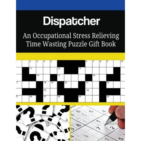 Dispatcher an Occupational Stress Relieving Time Wasting Puzzle Gift Book Paperback, Createspace Independent Publishing Platform