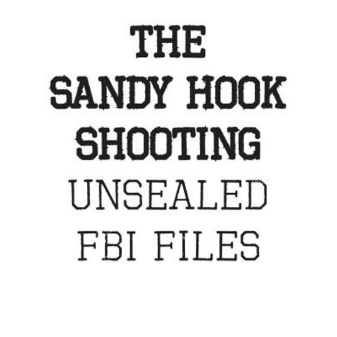 The Sandy Hook Shooting: The FBI Files: Unsealed Files on Adam Lanza & the Sandy Hook Shooting Paperback, Mastery Files