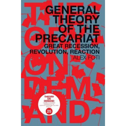General Theory of the Precariat: Great Recession Revolution Reaction Paperback, Institute of Network Cultures