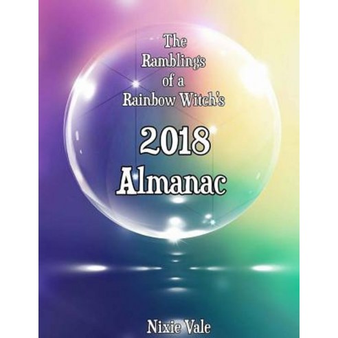 Rainbow Witch''s 2018 Almanac Paperback, Createspace Independent Publishing Platform