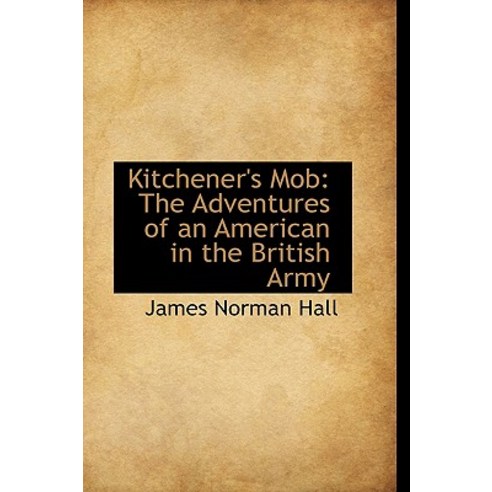 Kitchener''s Mob: The Adventures of an American in the British Army Hardcover, BiblioLife