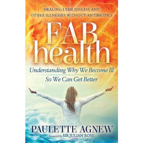 Fab Health: Understanding Why We Become Ill So We Can Get Better Paperback, Morgan James Publishing