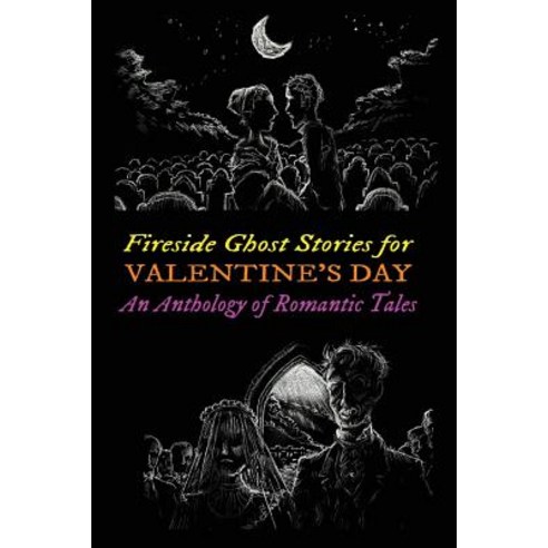Fireside Ghost Stories for Valentine''s Day: An Anthology of Romantic Tales Paperback, Createspace Independent Publishing Platform