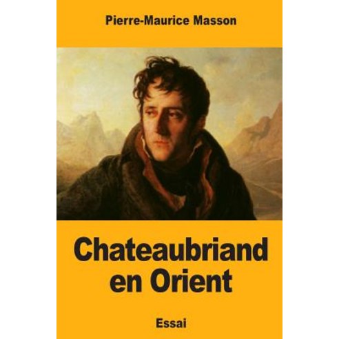 Chateaubriand En Orient Paperback, Createspace Independent Publishing Platform