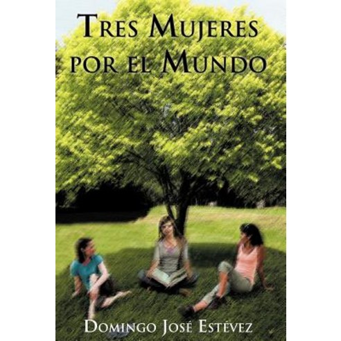 Tres Mujeres Por El Mundo Hardcover, Palibrio
