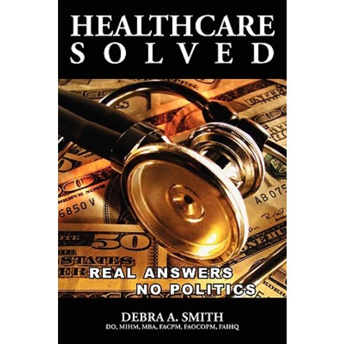 Healthcare Solved - Real Answers No Politics Paperback, Lulu.com