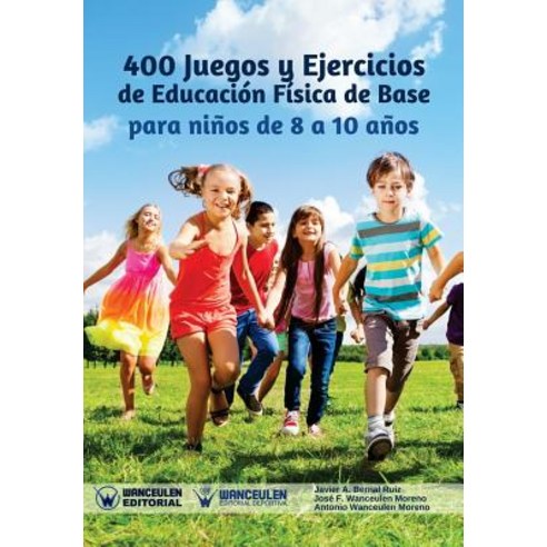 400 Juegos y Ejercicios de Educacion Fisica de Base Para Ninos de 8 a 10 Anos Paperback, Wanceulen Editorial
