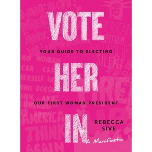 Vote Her in: Your Guide to Electing Our First Woman President Paperback, Agate Midway
