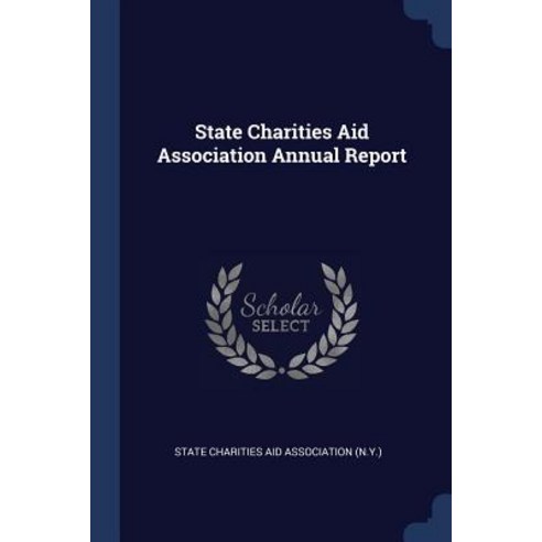 State Charities Aid Association Annual Report Paperback, Sagwan Press