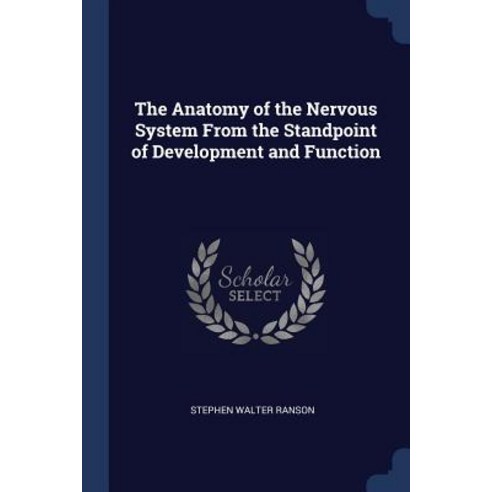 The Anatomy of the Nervous System from the Standpoint of Development and Function Paperback, Sagwan Press