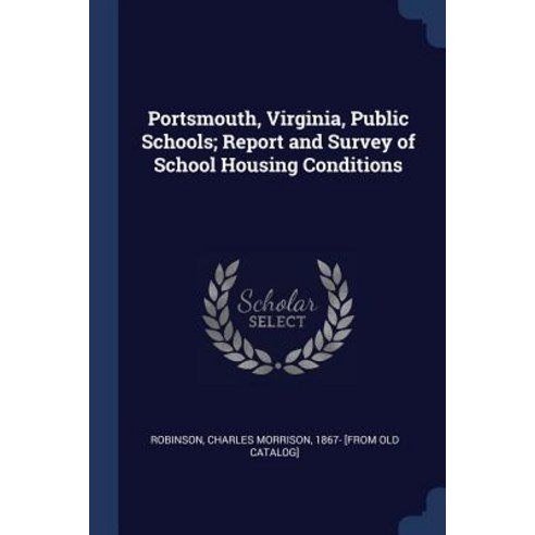 Portsmouth Virginia Public Schools; Report and Survey of School Housing Conditions Paperback, Sagwan Press