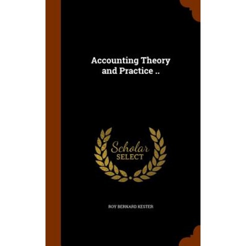 Accounting Theory and Practice .. Hardcover, Arkose Press