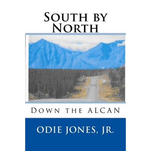 South by North: Down the Alcan Paperback, Storyline Publishing, LLC