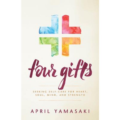 Four Gifts: Seeking Self-Care for Heart Soul Mind and Strength Hardcover, Herald Press (VA)