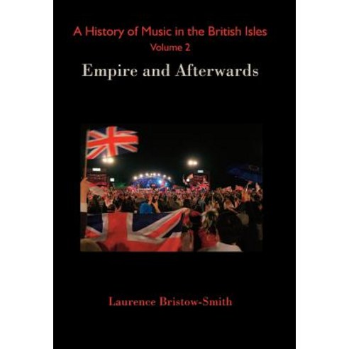 A History of Music in the British Isles Volume 2: Empire and Afterwards Hardcover, Letterworth Press