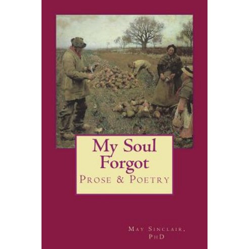 My Soul Forgot: Prose & Poetry Paperback, Createspace Independent Publishing Platform