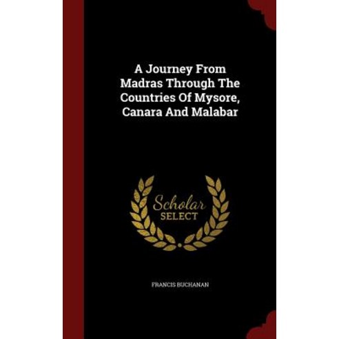 A Journey from Madras Through the Countries of Mysore Canara and Malabar Hardcover, Andesite Press