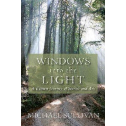 Windows Into the Light: A Lenten Journey of Stories and Art Paperback, Morehouse Publishing
