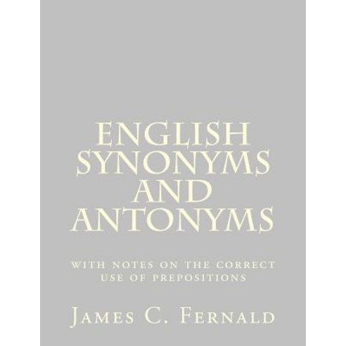 English Synonyms and Antonyms: With Notes on the Correct Use of Prepositions Paperback, Createspace