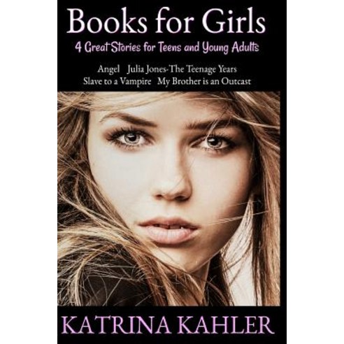 Books for Girls: 4 Great Stories for Teens and Young Adults Paperback, Createspace Independent Publishing Platform