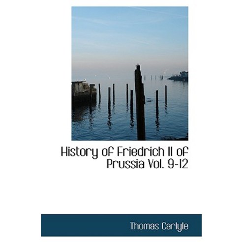 History of Friedrich II of Prussia Volumes 9-12 Paperback, BiblioLife