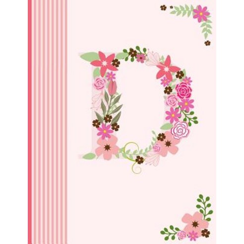 D: Monogram Initial D Notebook for Women Girls and School Pink Floral Alphabet 8.5 X 11 Paperback, Createspace Independent Publishing Platform
