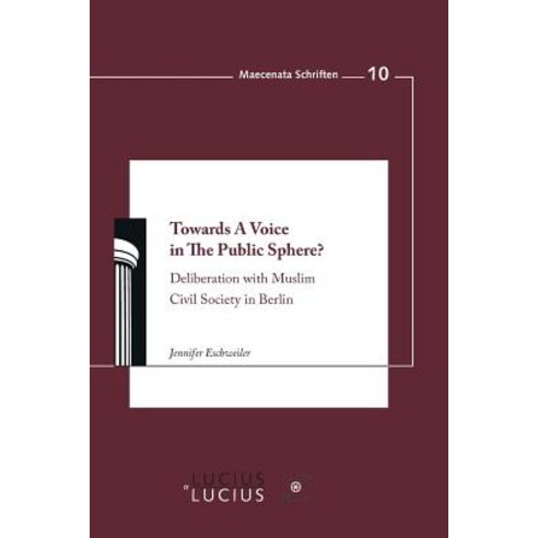 Towards a Voice in the Public Sphere?: Deliberation with Muslim Civil Society in Berlin Paperback, Walter de Gruyter