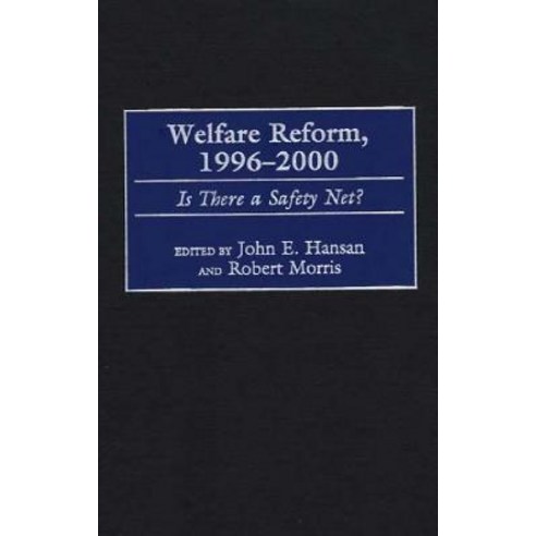 Welfare Reform 1996-2000: Is There a Safety Net? Hardcover, Praeger