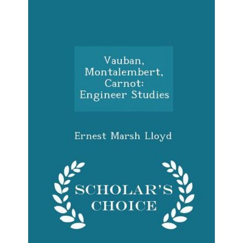 Vauban Montalembert Carnot: Engineer Studies - Scholar''s Choice Edition Paperback