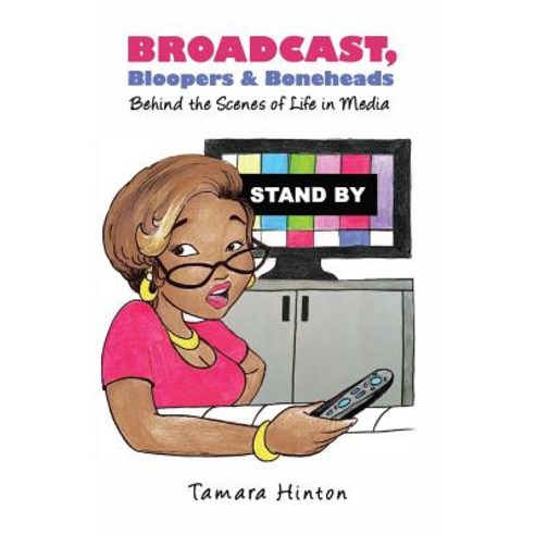 Broadcast Bloopers & Boneheads: Behind the Scenes of Life in Media Paperback, Indigo River Publishing
