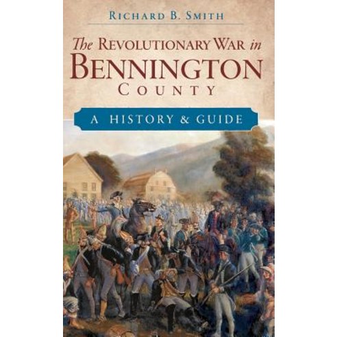 The Revolutionary War in Bennington County: A History & Guide Hardcover, History Press Library Editions