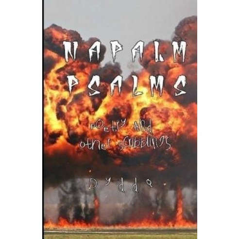 Napalm Psalms: Poetry and Other Scribblings Paperback, Createspace Independent Publishing Platform