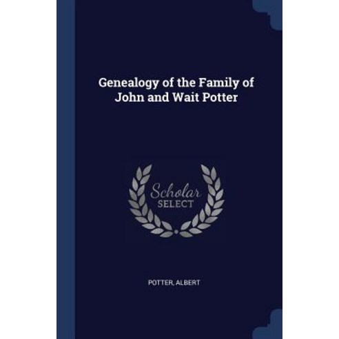 Genealogy of the Family of John and Wait Potter Paperback, Sagwan Press