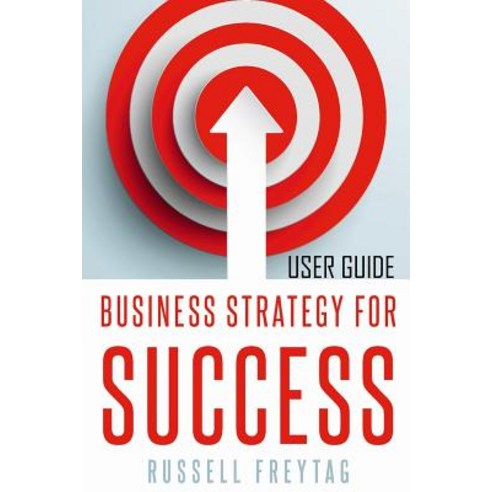 Business Stragety for Success User Guide Paperback, Createspace Independent Publishing Platform