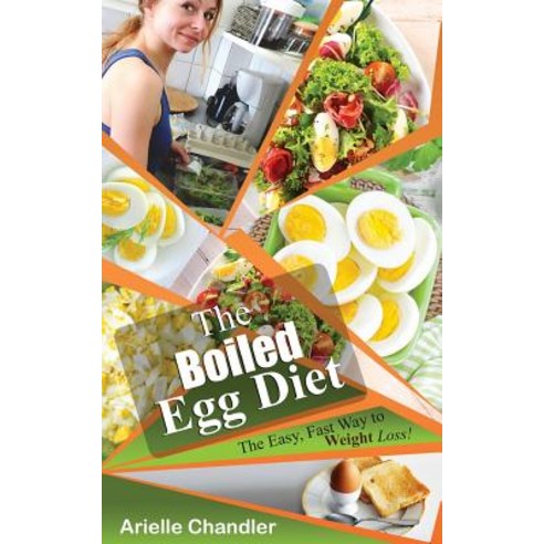 (영문도서) The Boiled Egg Diet: The Easy Fast Way to Weight Loss!: Lose Up to 25 Pounds in 2 Short Weeks! Paperback, Createspace Independent Publishing Platform