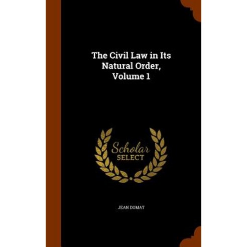The Civil Law in Its Natural Order Volume 1 Hardcover, Arkose Press