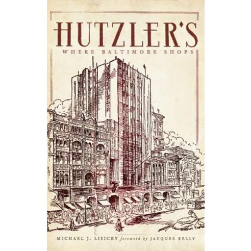 Hutzler''s: Where Baltimore Shops Hardcover, History Press Library Editions
