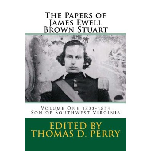 The Papers of James Ewell Brown. Stuart: Volume One: 1833-1854 Paperback, Createspace Independent Publishing Platform