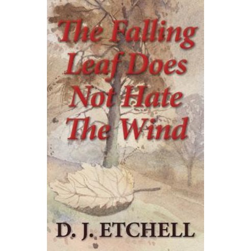 The Falling Leaf Does Not Hate the Wind: Poems of Death and Autumn Paperback, Burghwallis Books