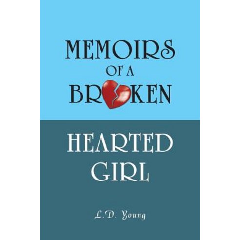 Memoirs of a Broken Hearted Girl Paperback, iUniverse