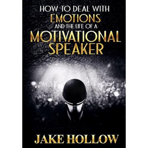 How to Deal with Emotions and the Life of a Motivational Speaker Paperback, Createspace Independent Publishing Platform